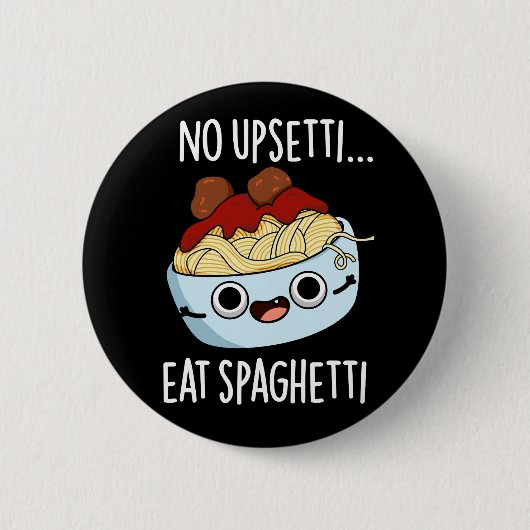Badge Rond 5 Cm Aucun Upsetti Ne Mange Spaghetti Drôle Pun Aliment (Devant)