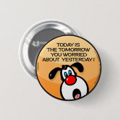 Badge Rond 5 Cm Aujourd'Hui Est Le Demain (Devant & derrière)