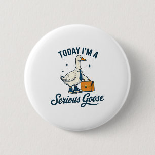 Badge Rond 5 Cm Aujourd'Hui Je Suis Une Oie Sérieuse Amateurs D'Oi
