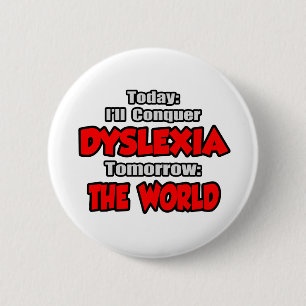 Badge Rond 5 Cm Aujourd'hui la dyslexie .. Demain, le monde