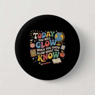 Badge Rond 5 Cm Aujourd'hui vous brillerez lorsque vous montrerez