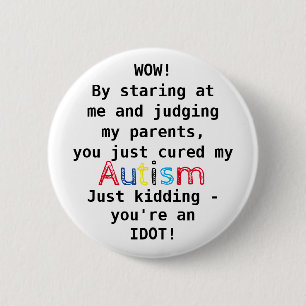 Badge Rond 5 Cm Autisme drôle   Vous êtes un Idiot