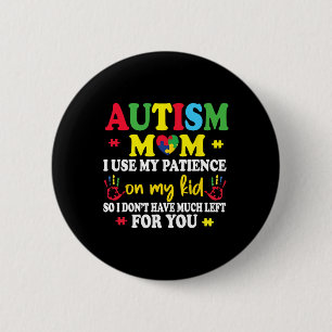 Badge Rond 5 Cm Autisme Maman J'Utilise Ma Patience Sur Mes Enfant