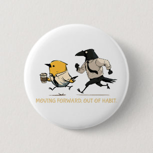 Badge Rond 5 Cm Avancer par habitude Humour de l'oiseau