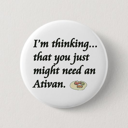 Badge Rond 5 Cm Avez-vous besoin d'un Ativan ? (Devant)