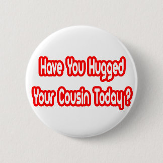 Badge Rond 5 Cm Avez-Vous Embrassé Votre Cousin Aujourd'Hui ?
