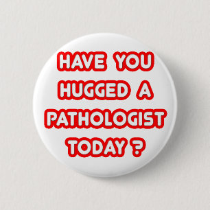 Badge Rond 5 Cm Avez-Vous Enlacé Un Pathologue Aujourd'Hui ?