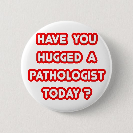 Badge Rond 5 Cm Avez-Vous Entendu Un Pathologue Aujourd'Hui ? (Devant)