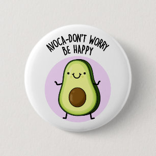 Badge Rond 5 Cm Avoca-don't Worry Be Happy Funny Avocado Pun