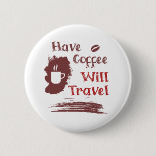 Badge Rond 5 Cm Avoir du café va Voyager Pin Button pour Free Spir