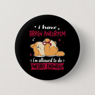 Badge Rond 5 Cm Avoir Un Aneurysme Cerveau Je Suis Autorisé À Fair