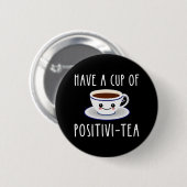 Badge Rond 5 Cm Avoir Une Coupe De Positivi-Tea (Devant & derrière)