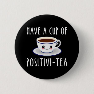 Badge Rond 5 Cm Avoir Une Coupe De Positivi-Tea