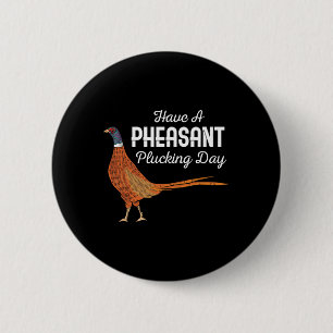 Badge Rond 5 Cm Avoir Une Journée De Plucking Paisant Drôle Chasse