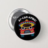 Badge Rond 5 Cm Ay-Car-Amba Funny Mexicain Pun De Voiture Dark BG (Devant & derrière)