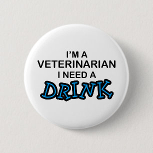Badge Rond 5 Cm Ayez besoin d'une boisson - vétérinaire