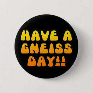 Badge Rond 5 Cm Ayez un jour de gneiss ! Bouton