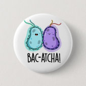 Badge Rond 5 Cm Bac-atcha Funny Bacteria Pun (Devant)
