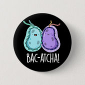 Badge Rond 5 Cm Bac-atcha Funny Bacteria Pun Dark BG (Devant)