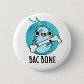 Badge Rond 5 Cm Bac Bone Funny Bactteria Pun (Devant)