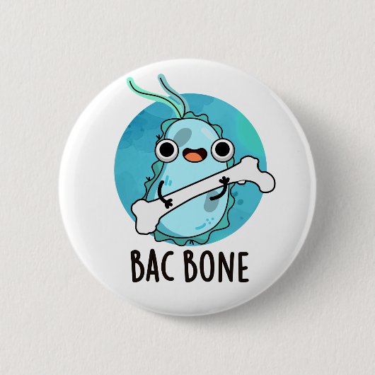 Badge Rond 5 Cm Bac Bone Funny Bactteria Pun (Devant)