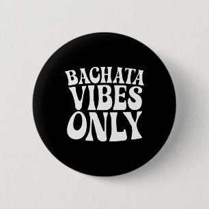 Badge Rond 5 Cm Bachata Vibes Seulement - Bachata Amateurs Danseur