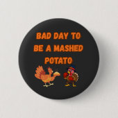 BADGE ROND 5 CM "BAD DAY TO BE A MASHED POTATO" (Devant)