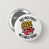Badge Rond 5 Cm Bad Fries Puns Pas d'amidon Chose Drôle Pun de nou (Devant & derrière)