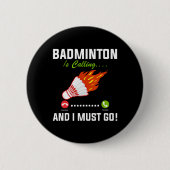 Badge Rond 5 Cm Badminton Appelle Et Je Dois Aller Badminton Playe (Devant)