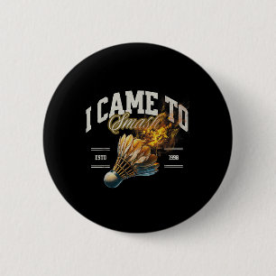 Badge Rond 5 Cm Badminton je suis venu pour écraser la navette bou