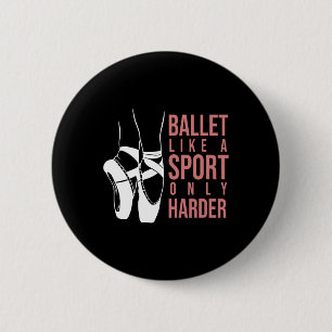Badge Rond 5 Cm Ballet Comme Un Sport Seulement Harder En Pointe B