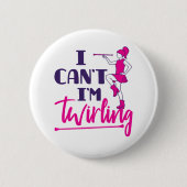 Badge Rond 5 Cm Baton Twirler Je ne peux pas être Twirling (Devant)