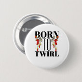 Badge Rond 5 Cm Baton Twirler Twirling Est Né À Twirl (Devant & derrière)
