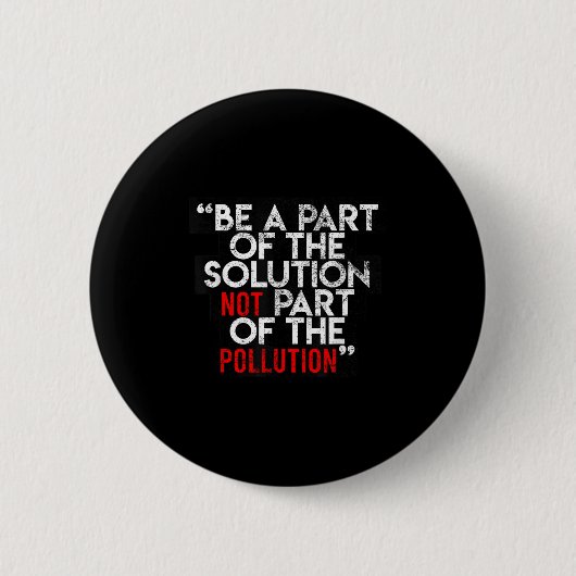Badge Rond 5 Cm Be A Part Of The Solution Environmental Sayings Qu (Devant)