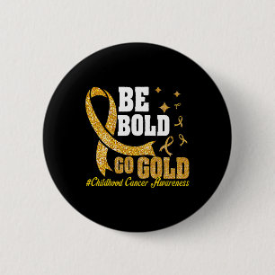 Badge Rond 5 Cm Be Bold Go Gold Motivat de sensibilisation au canc