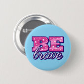 Badge Rond 5 Cm Be brave text design (Devant & derrière)