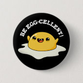 Badge Rond 5 Cm Be Egg-cellent Funny Egg Pun Dark BG (Devant)
