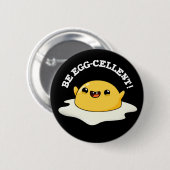 Badge Rond 5 Cm Be Egg-cellent Funny Egg Pun Dark BG (Devant & derrière)