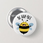 Badge Rond 5 Cm Be Hap-bee Funny Bee Pun (Devant & derrière)