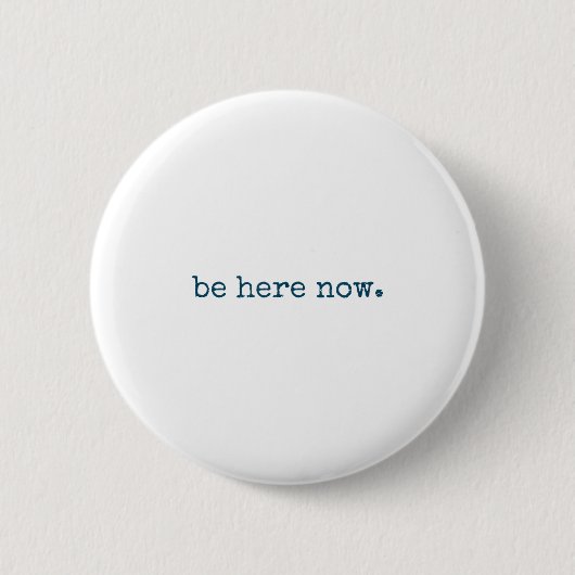 Badge Rond 5 Cm Be Here Now Insred Motivational Quote Minimalist G (Devant)