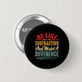 Badge Rond 5 Cm Be Like Subtraction And Make A Difference Funny Ma (Devant & derrière)