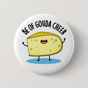 Badge Rond 5 Cm Be Of Gouda Cheer Funny Cheese Pun