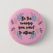 Badge Rond 5 Cm Be The Energy You Want To Attract (Devant)