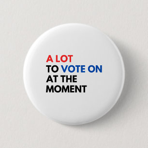Badge Rond 5 Cm Beaucoup À Voter Pour Le Moment Drôle Président Ka