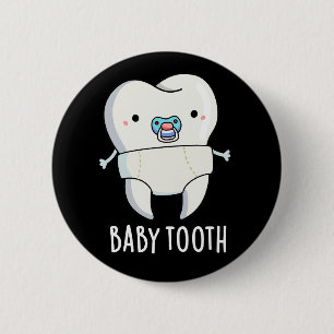 Badge Rond 5 Cm Bébé Dent Dents Amusants Jeu de dents BG foncé