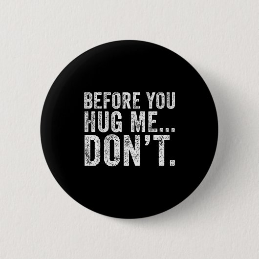 Badge Rond 5 Cm Before You Hug Me Don't Funny Meme Sarcastic  (Devant)