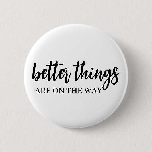 Badge Rond 5 Cm Better Things Ahead | Modern Script Positive Vibes (Devant)