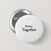 Badge Rond 5 Cm “Better Together” finds true companionship (Devant & derrière)