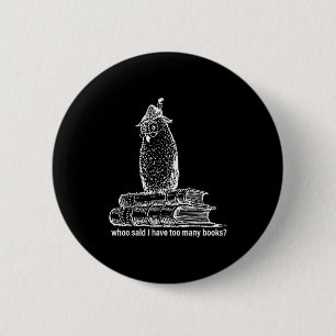 Badge Rond 5 Cm Bibliothécaire hibou qui a dit j'ai trop de livres