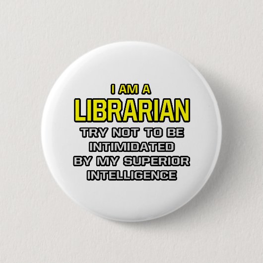 Badge Rond 5 Cm Bibliothécaire...Supérieur de l'intelligence (Devant)